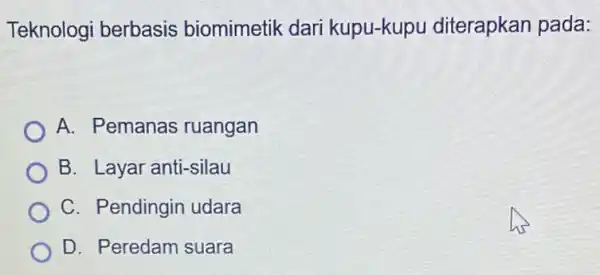 Teknologi berbasis biomimetik dari kupu-kupu diterapkan pada: A. Pemanas ruangan B. Layar anti-silau C. Pendingin udara D. Peredam suara