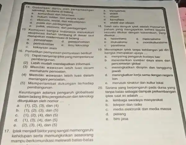 teknologi.terutama di __ 14. Globalisasi dipicu oloh perkembangan a. komunikasi dan informasi b. hukum, militer, dan senjata nuklir ekonomi kebudayaan politik dan perdagangan politik,