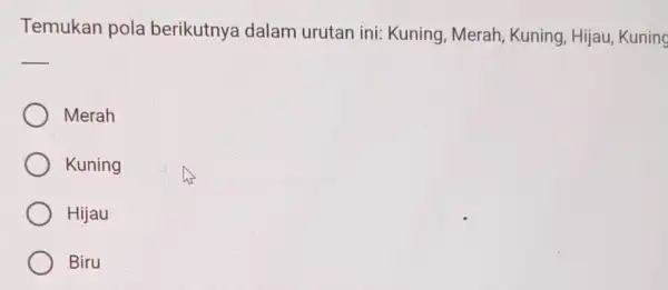 Temukan pola berikutnya dalam urutan ini: Kuning Merah, Kuning Hijau, Kuning __ Merah Kuning Hijau Biru