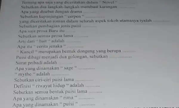 Tentang apa saja yang diceritakan dalam "Novel" __ Sebutkan dua langkah-langkah membuat karangan __ Apa yang disebut dengan drama __ Sebutkan kepanjangan " cerpen