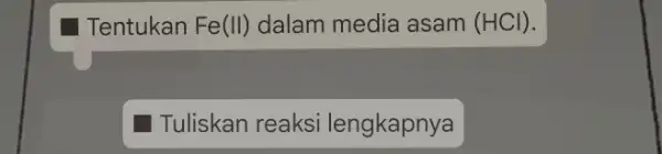 Tentukan Fe(II)dalam media asam (HCl). Tuliskan reaks i lengkapnya