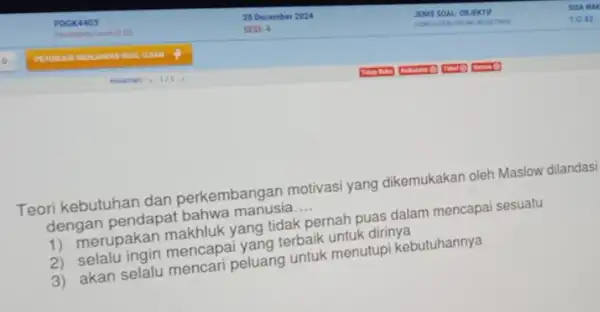 Teori kebutuhan dan perkembangan motivasi yang dikemukakan oleh Maslow dilandasi dengan pendapat bahwa manusia __ merupakan makhluk yang tidak pernah puas dalam mencapai sesuatu