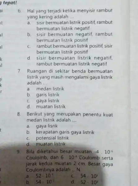 tepat! 6. Hal yang terjadi ketika menyisir rambut yang kering adalah __ a. sisir bermuatan listrik positif, rambut bermuatan listrik negatif b. sisir bermuatan