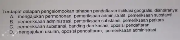 Terdapat delapa n peng elomp okan ta hapan pendafta ran ind likasi geog rafis, dian taranya: A. meng lajukan permo honan, pem eriksaan a