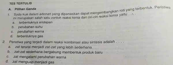 TES TERTULIS 1. Soda kue dalam adonar yang dipanaskan dapa mengembangkai roti yang terbentuk Peristiwa ini merupakan salah satu contoh reaksi kimia dari ciri-cir