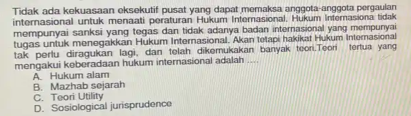 Tidak ada kekuasaan eksekutif pusat yang dapat anggota-anggota pergaulan internasional untuk menaati peratura n Hukum Internasiona ernasiona tidak mempunyai sanksi dan tidak adanya badan