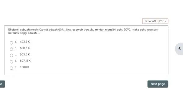 Time left 0:25:19 Efisiensi sebuah mesin Carnot adalah 60% Jika reservoir bersuhu rendah memiliki suhu 50^circ C maka suhu reservoir bersuhu tinggi adalah __