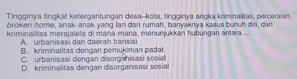 Tingginya tingkat ketergantungar desa-kota , tingginya angke kriminalitas perceraian, broken home, anak lari dari rumah , banyaknya kasus ; bunuh diri, dan kriminalitas merajalela