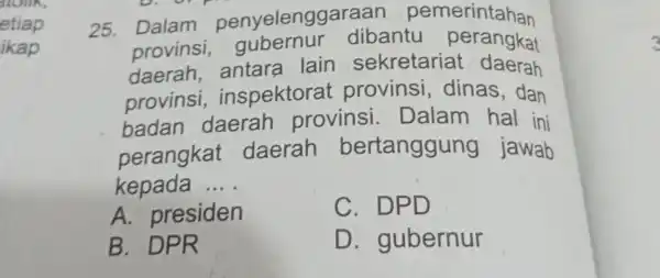 TOIlK, etiap ikap 25 penyeleng garaar pemerintahan provinsi dibantu perangkat daerah antara lain sekretaria t daerah provins i, inspektora t provins i, dinas ,