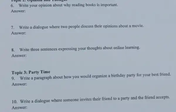 Topic 2. Opinion and mought 6. Write your opinion about why reading books is important. Answer: 7. Write a dialogue where two people discuss