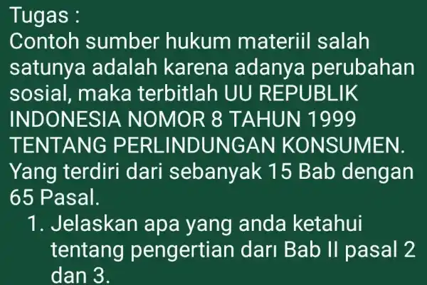 Tugas : Contoh sumber hukum materiil salah satunya adalah karena adanya perubahan sosial , maka terbitlar I UU REPUBLIK INDONESIA NOMOR 8 TAHUN 1999