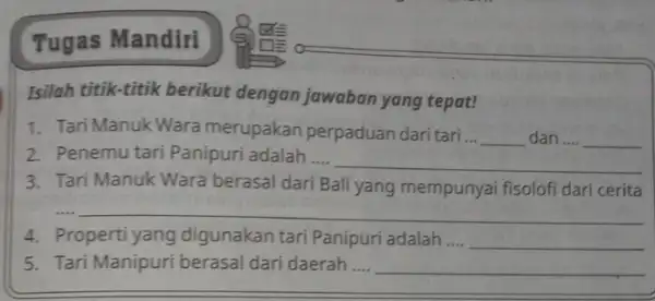 Tugas Mandiri Isilah titik-titik berikut dengan jawaban yang tepat! 1. Tari Manuk Wara merupakan perpaduar daritari ... __ dan __ __ 2. Penemu tari