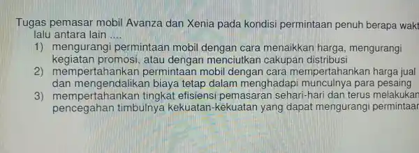 Tugas pemas ar mobil Avanza dan nia pada kond lisi perminta an penuh berapa waki lalu antara lain __ 1) mer igurangi pe min