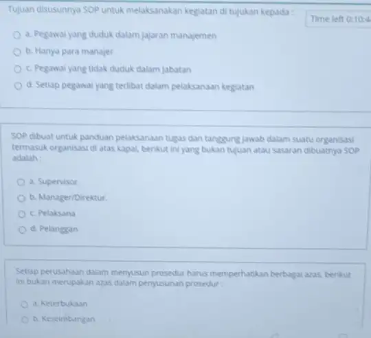 Tujuan disusunnya SOP untuk melaksanakan kegiatan di tujukan kepada : a. Pegawai yang duduk dalam jajaran manajemen b. Hanya para manajer c. Pegawal yang