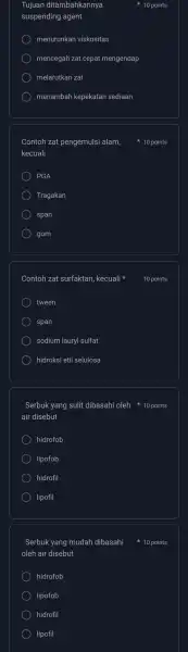 Tujuan ditambahkannya suspending agent menurunkan viskositas mencegah zat cepat mengendap melarutkan zat menambah kepekatan sediaan Contoh zat pengemulsi alam, kecuali PGA Tragakan span gom