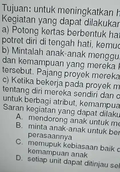 Tujuan:untuk meningkatkan h Kegiatan yang dapat dilakukar a)kertas berbentuk ha potret diri di tengar hati kemud b)Mintalah anak -anak menggu dan kemampuan yang mereka