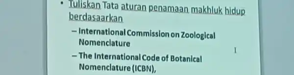 Tuliskan Tata aturan penama n makhluk hidup berdasa arkan - Internat lonal Comm Ission on Zoological Nomencl lature -The In ternationa I Code of