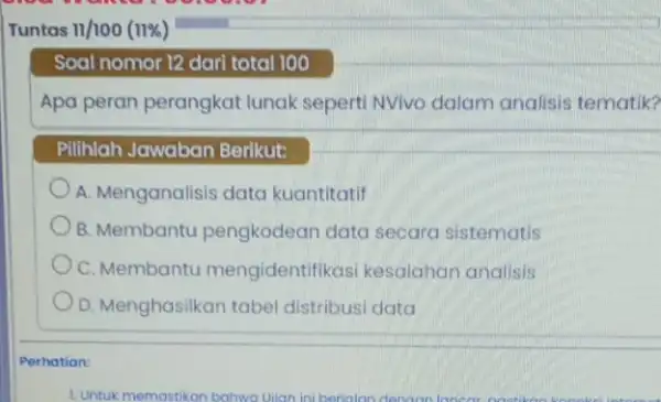 Tuntas 11/100(11% ) Soal nomor 12 dari total 100 Apa peran perangkat lunak seperti NVivo dalam analisis tematik? Pilihlah Jawaban Berikut: A. Menganalisis data