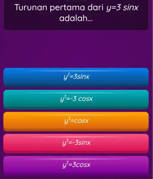 Turunan pertam a dari y=3sinx adalah __ y^1=3sinx y^1=-3cosx y^1=cosx y^1=-3sinx y^1=3cosx