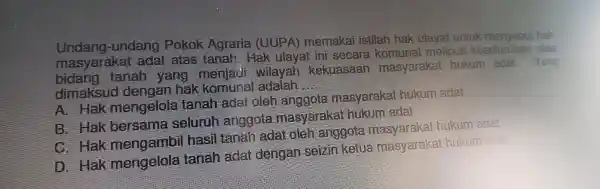 Undang. atas dimaksud dengan-hak komunal adalah __ A. Hak mens B. Hak bersa masclurul C. Hak men ambil hasil D. Hak men nelola tan