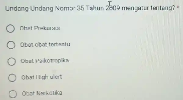 Undang-Undang Nomor 35 Tahun 2509 mengatur tentang? Obat Prekursor Obat-obat tertentu Obat Psikotropika Obat High alert Obat Narkotika