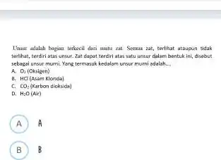 Unsur adalah bagian terkecil dari suahu zat Semua zat, terlihat ataupun tidak terlihat, terdiri atas unsur Zat dapat terdiri atas satu unsur dalam bentuk