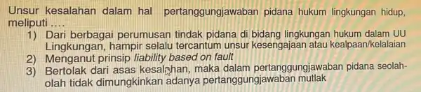 Unsur kesalahan dalam ha pertanggungjawaban pidana hukum lingkungan hidup, meliputi __ 1) Dari berbagai perumusan tindak pidana d bidang lingkungan hukum dalam UU Lingkungan,hampir