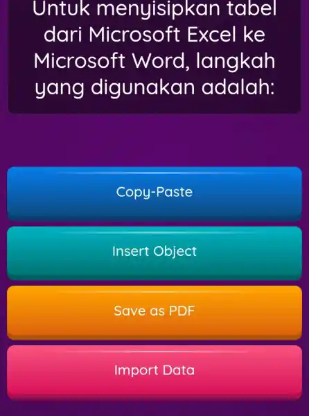 Untuk me nuisipkan tabel dari Micr osoft Exce I ke Microsoft Word, Ian gkah yang digunak an ada lah: Copy-F aste Insert Object Save