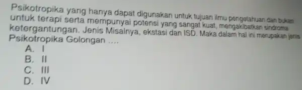 untuk terapi serta hanya Psikotrop ika G longan __ A. I B. II C. Ill C. My IV