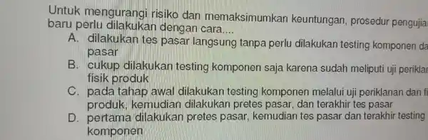 Untul me ngurangi risik o dan mer naksin numkan kel untul ngar 1, pr osedur pengujia baru perlu dilakukar dengan care __ A. di