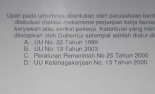 Upah pada umumnya oleh perusahaan berd dilakukan melalu mekanisme perjanjian kerja bersa karyawan atau serikat yang men ditetapkan oleh Gubernur setempat adalah diatur de