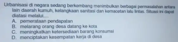 Urbanisasi di negara sedang berkembang menimbulkan berbagai permasalahan antara lain daerah kumuh , kelangkaan sanitasi dar kemacetan lalu lintas. Situasi ini dapat diatas i