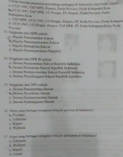 Urutan hierarki peraturan perundang-undangan di Indonesia yang benar adalah: a. UUD 1945, TAP MPR, Perpres, Perda Provinsi Perda Kabupaten/Kota thUUD 1945, TAPMPR UU/Perppu, PP,