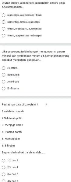 Urutan proses yang terjadi pada nefron secara ginjal beurutan adalah. __ ) reabsorpsi,augmentasi filtrasi agmentasi , filtrasi,reabsorpsi filtrasi,reabsoprsi augmentasi filtrasi,augmentasi reabsorpsi Jika seseorang terlalu