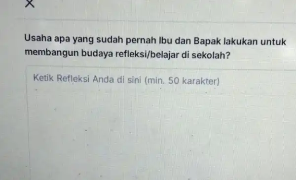 Usaha apa yang sudah pernah Ibu dan Bapak lakukan untuk membangun budaya refleksi/belajar di sekolah? Ketik Refleksi Anda di sini (min. 50 karakter)