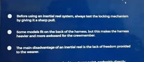 Before using an inertial real system, always test the locking mechanism by giving it a sharp pull. Some models fit on the back of