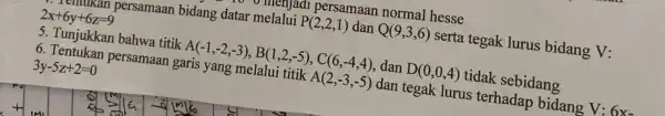 v menja 11 persamaan normal hesse mulukan persamaan bidang datar melalui P(2,2,1) dan Q(9,3,6) serta tegak lurus bidang V: 2x+6y+6z=9 5. Tunjukkan bahwa titik