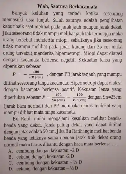 Wah Saatnya Berkacamata Banyak keluhan yang terjadi ketika seseorang memasuki usia lanjut.. Salah satuny adalah penglihatan kabur baik saat melihat pada jarak jauh maupun