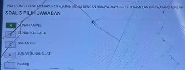 WALI SONGO YANG MEMADUKAN AJARAN ISDXM DENGAN BUDAYA JAWA SEPERTI GAMELAN DAN WAYANG ADALAH A SUNAN AMPEL square SJJNAN KALIJAGA square 8 SUNAN GIRI