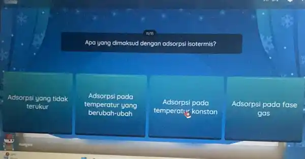 was Apa yang dimaksuc d dengan adsorpsi isotermis? Adsorpsi yang tidak terukur Adsorpsi pada temperatur yang berubah-ubah Adsorpsi pada temperatur konstan Adsorpsi pada fase