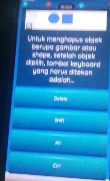 when Untuk menghapus objels berupa I gamber gtay shape,setelah dipilih tembe keyboard yang harus ditekan adalahm Delete shin All