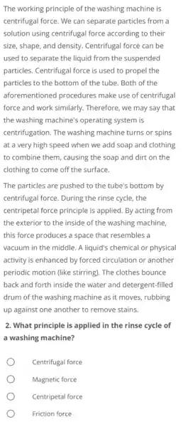 The working principle of the washing machine is centrifugal force. We can separate particles from a solution using centrifugal force according to their size,