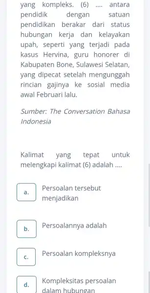 yang kompleks. (6).... antara pendidik dengan satuan pendidikar berakar dari status hubungan kerja dan kelayakan upah, seperti yang terjadi pada kasus Hervina , guru