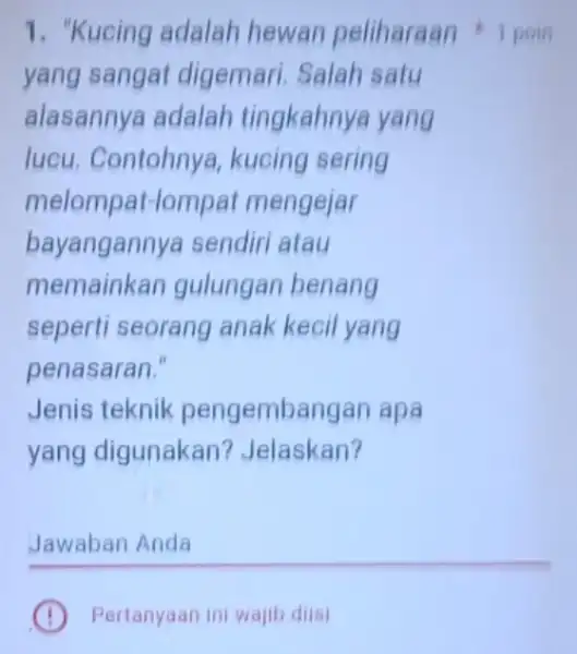 yang sangat digemari. Salah satu alasannya adalah tingkahnya yang lucu. Contohnya , kucing sering melompat-lompat mengejar bayangannya sendiri atau memainkan gulungan benang seperti seorang