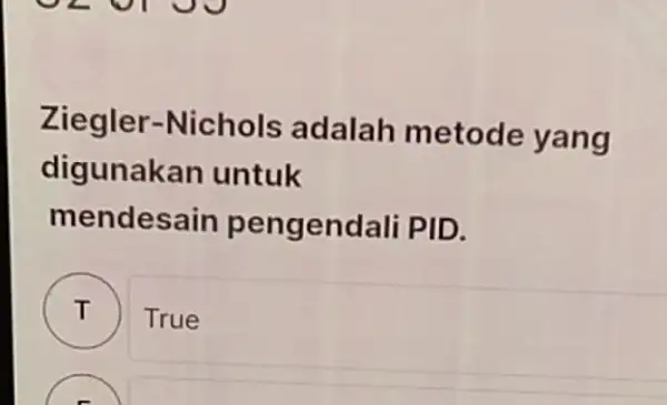 Ziegler-Nichols adalah metode yang digunakan untuk mendesain pengendali PID. ) True 7