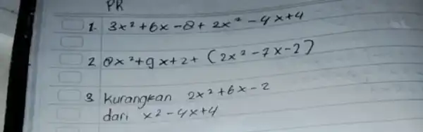 1. 3 x^2+6 x-8+2 x^2-4 x+4 20 x^2+9 x+2+(2 x^2-7 x-2) 3 Kurangkan 2 x^2+6 x-2 dari x^2-4 x+4