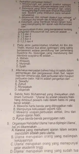 1. Ahlussunnah wal jama'ah disebut sebagai 1. Perhatikan pernyataan berikut! 2. Kelompok yang setia mengikuti dan selalu aswadul a'dham ( golongan terbesar umat Is!am)