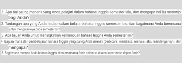 1. Apa hal paling menarik yang Anda pelajari dalam bahasa Inggris semester lalu, dan mengapa hal itu menonjol bagi Anda? 2. Tantangan apa yang