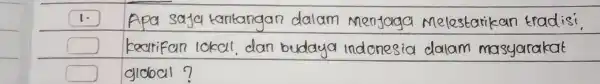 1. Apa saja tantangan dalam menjaga Melestarikan tradisi kearifan lokal dan budaya indonesia dalam masyarakat 910100117