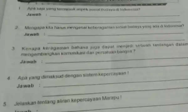 1. Apa saja yang termasuk aspek sosial budaya di Indonesia? Jawab __ 2. Mengapa kita harus mengenal keberagaman sosial budaya yang ada di Indonesia?